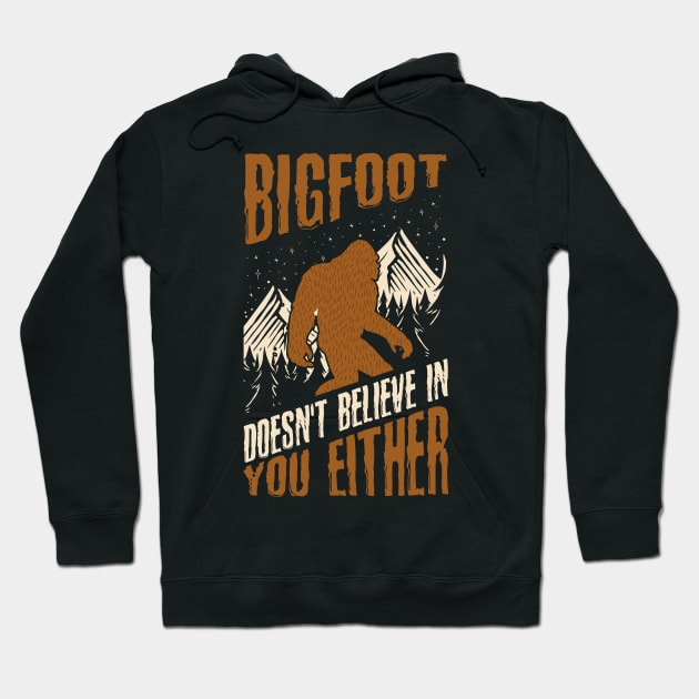 Bigfoot Doesn't Believe in You Either Funny Sasquatch Hoodie by Tesszero